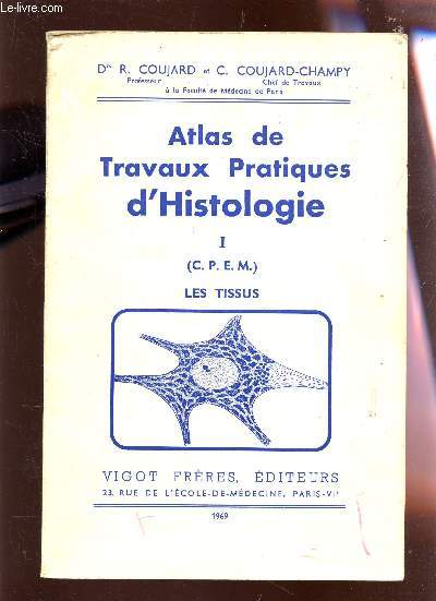 ATLAS DE TRAVAUX PRATIQUE D'HISTOLOGIE / TOME I : (C.P.E.M) - LES TISSUS.
