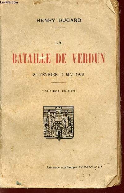 LA BATAILLE DE VERDUN - 21 FEVRIER - 7 MAI 1916 / 3e EDITION.