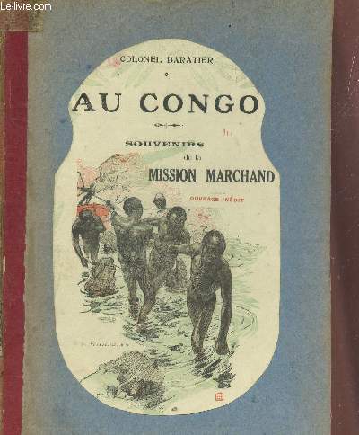AU CONGO - SOUVENIRS DE LA MISSION MARCHAND - DE LOANGO A BRAZZAVILLE.
