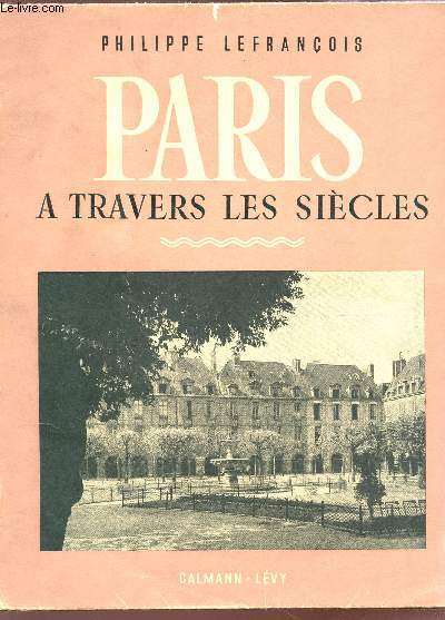 PARIS A TRAVERS LES SIECLES - LE MARAIS.