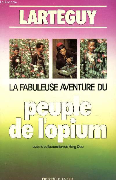 LA FABULEUSE AVENTURE DU PEUPLE DE L'OPIUM / Avec la collaboration de Yang Dao.