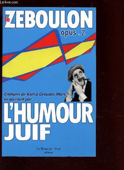 LE ZEBOULON - PETITE ANTHOLOGIE DE L'HUMOUR JUIF - OPUS 2 - CITATIONS DE KARL A GROUCHO MARX EN PASSANT PAR LE BORD DE L'EAU etc...