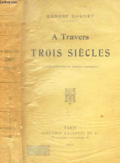 A TRAVERS TROIS SIECLES - Etudes d4oeuvres et ptopos d'historien.