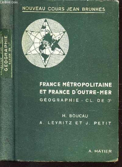 FRANCE METROPOLITAINE ET FRANCE D'OUTRE-MER - GEOGRAPHIE CL. DE 3e classique et moderne / NOUVEAU COURS JEAN BRUNES. programmes du 21 septembre 1944.
