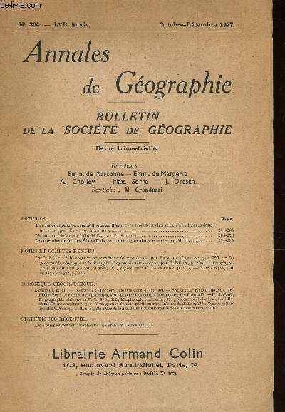 ANNALES DE GEOGRAPHIE - BULLETIN DE LA SOCIETE DE GEOGRAPHIE / N304 - LVIe ANNEE - OCT-DEC 1947 / Une reconnaissance geographique au sina / L'economie belge en 1946-1947 / Les chemins de fer des Etats-Unis / etc...