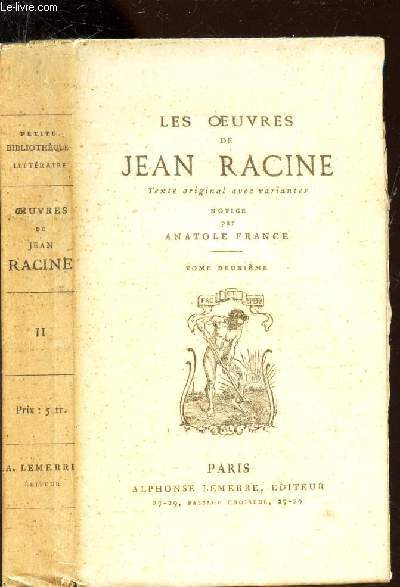 LES OEUVRES DE JEAN RACINE - TExte original avec variantes - Notice par Anatole FRANCE / TOME DEUXIEME.