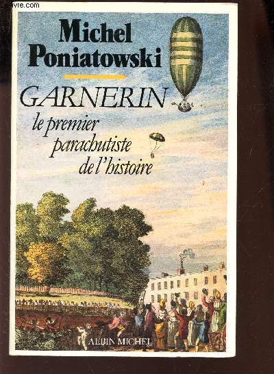 GARNERIN, LE PREMIER PARACHUSTISTE DE L'HISTOIRE