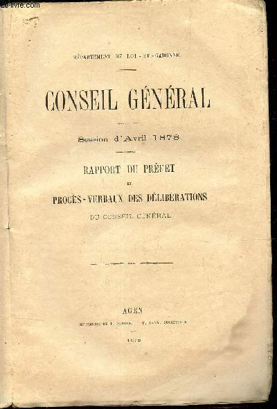 CONSEIL GENERAL - SESSION D'AVRIL 1878 - RAPPORT DU PREFET ET PROCES-VERBAUX DES DELIBERATIONS DU CONSEIL GENERAL.