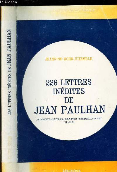 226 LETTRES INEDITES DE JEAN PAULHAN - CONTRIBUTION A L ETUDE DU MOUVEMENT LITTERAIRE EN FRANCE 1933-1967