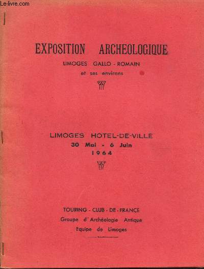 EXPOSITION ARCHEOLOGIQUE - Limoges Gallo-romain et ses environs - LIMOGES HOTEL DE VILLE - 30 mai-6 juin 1964.