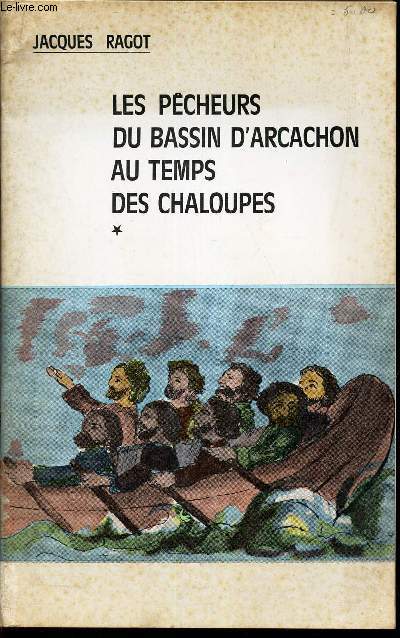 LES PECHEURS DU BASSIN D'ARCACHON AU TEMPS DES CHALOUPES - *.