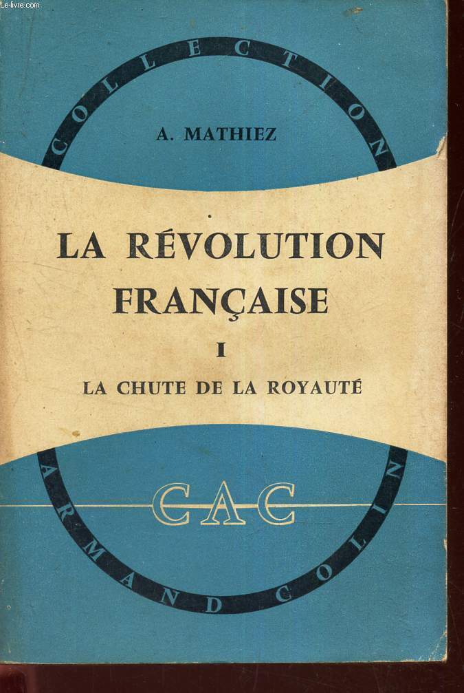 LA REVOLUTION FRANCAISE : TOME 1 : LA CHUTE DE LA ROYAUTE.
