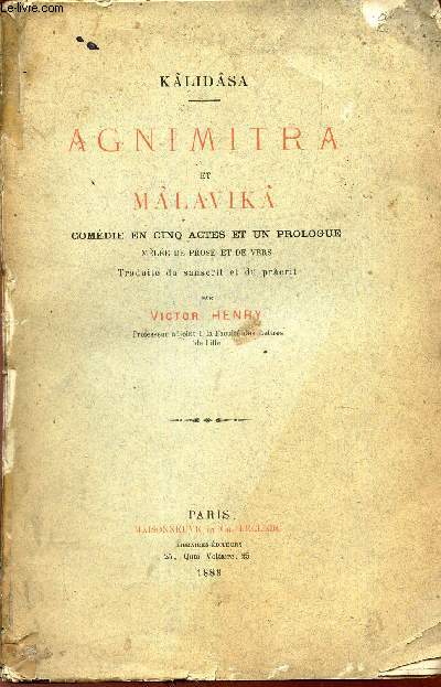 AGNIMITRA et MALAVIKA - Comedie en cinq actes et un prologue - mle de prose et de vers - traduite du sanscrit et du prcrit par Victor Henry.
