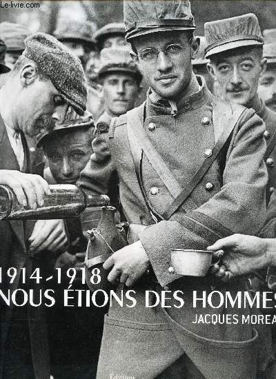 1914-1918 - NOUS ETIONS DES HOMMES.