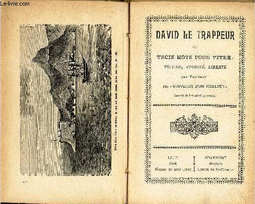 DAVID LE TRAPPEUR ou TROIS MOTS POUR TITRE : TRAVAIL, PROBITE, LIBERTE.