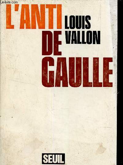 L'anti De Gaulle - Collection l'histoire immdiate.