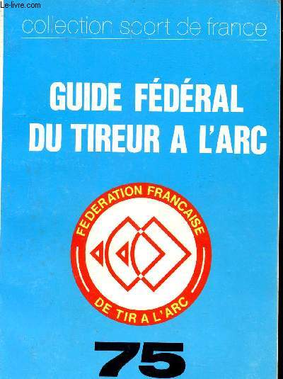 Guide fdral du tireur  l'arc 75 - Collection sport de France.