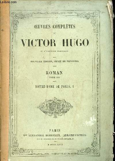 Oeuvres compltes de Victor Hugo - Roman - Tome 3 - Notre Dame de Paris I.