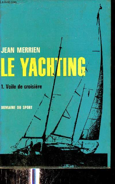 Le Yachting - Tome 1 : Voile de croisire - Collection domaine du sport.