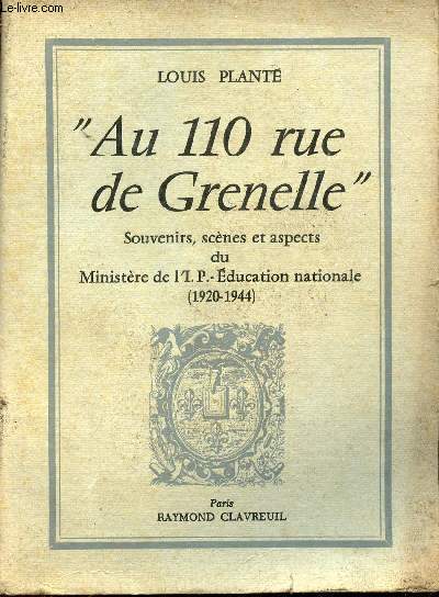 Au 110 rue de Grenelle - Souvenirs, scnes et aspects du Ministre de l'I.P. Education nationale 1920-1944.