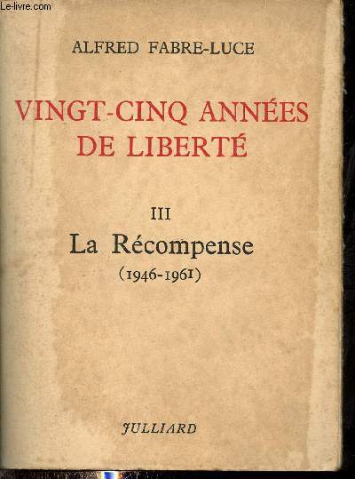 Vingt cinq annes de libert - Tome 3 : La rcompense 1946-1961.