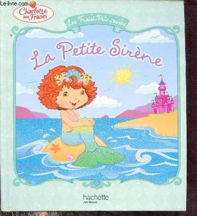 Charlotte aux Fraises - Les Fraisi- Princesses - La petite sirne.
