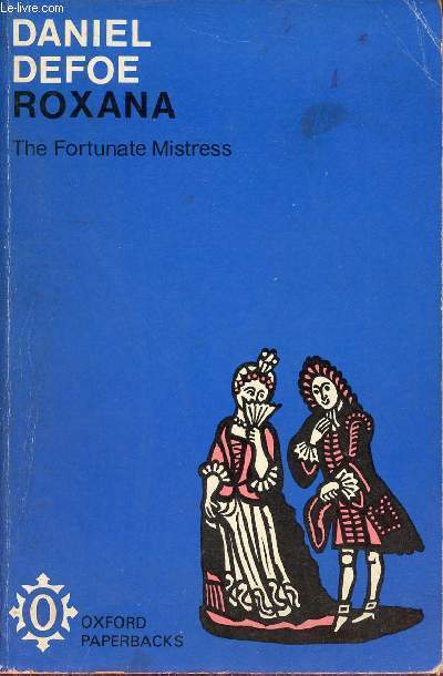 Roxana the fortunate mistress or a history of the life and vast variety of fortunes of Mademoiselle de Beleau afterwards called the countess de Wintselsheim in Germany being the person known by the name of the lady roxana in the time of Charles II.