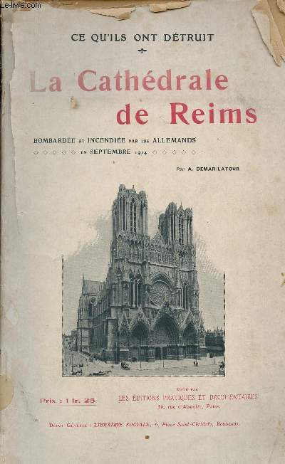 Ce qu'ils ont dtruit - La Cathdrale de Reims bombarde et incendie par les allemands en septembre 1914.