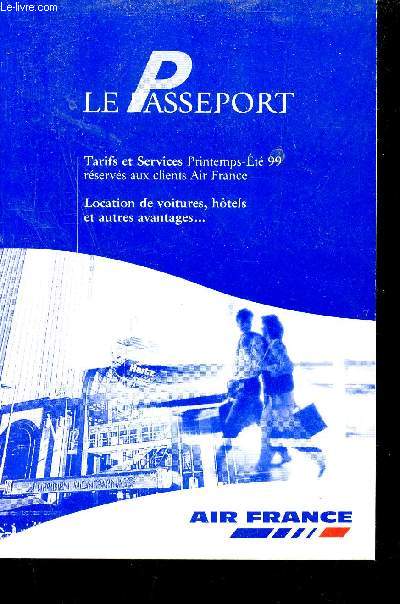 Le Passeport tarifs et services printemps t 99 rservs aux clients Air France location de voitures, htels et autres avantages...
