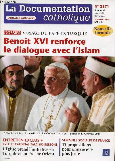 La Documentation Catholique n2371 tome CIV 7 janvier 2007 - Dossier voyage du Pape en Turquie Benot XVI renforce le dialogue avec l'islam - entretien exclusif avec le Cardinal Tarcisio Bertone l'glise prend l'initiative en Turquie et au Proche Orient..