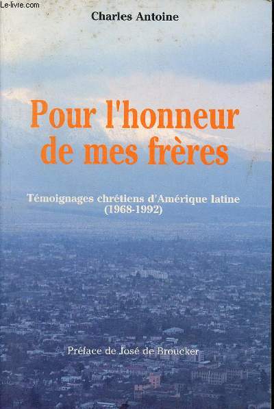 Pour l'honneur de mes frres - Tmoignages chrtiens d'Amrique latine (1968-1992).