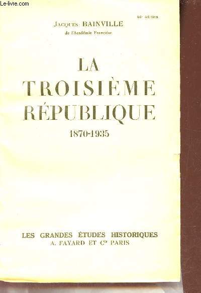 La troisime rpublique 1870-1935 - Collection les grandes tudes historiques.