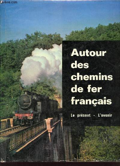 Autour des chemins de fer franais - Le prsent, l'avenir.