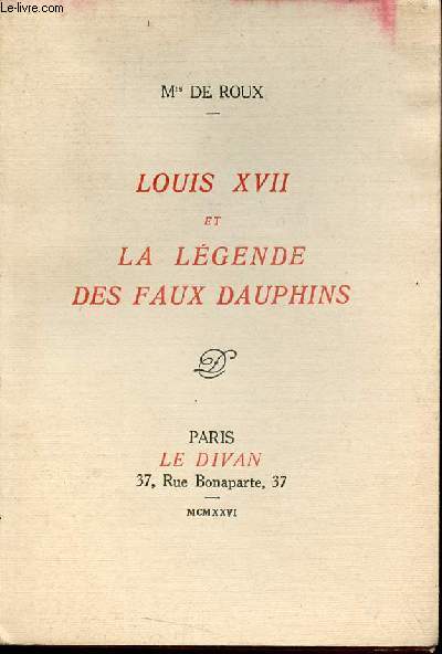 Louis XVII et la lgende des faux dauphins - Exemplaire n149 sur alfa bouffant.