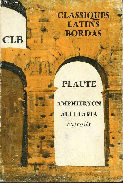 Extraits des comdies Amphitryon, Aulularia - Collection les classiques latins bordas.