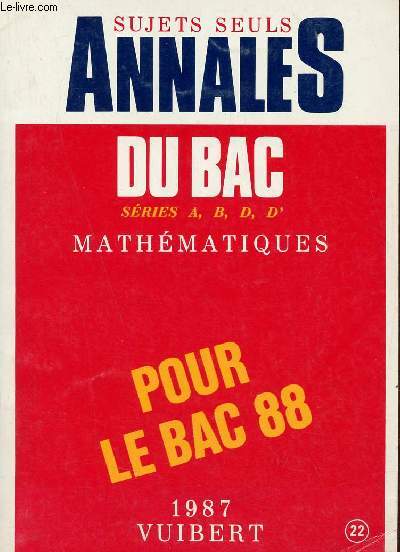 Annales du Bac Vuibert - Mathmatiques sries A, B, D, D' - Pour le bac 88 - Sujets seuls.