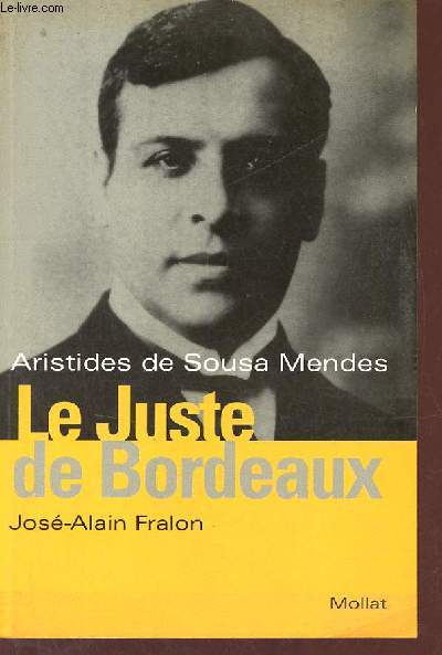 Aristides de Sousa Mendes - Le Juste de Bordeaux.