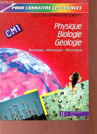 Physique Biologie Gologie - Technologie, informatique, lectronique - CM1 - Cycle des approfondissements - Collection pour connatre les sciences.