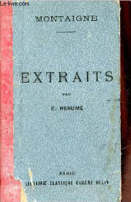 Extraits de Montaigne avec table bibliographique,tude,notes explicatives et glossaire par Eugne Raume.