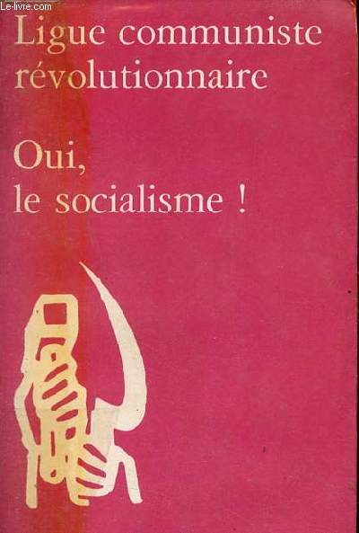 Ligue communiste rvolutionnaire - Oui, le socialisme ! - Petite collection maspero n202.