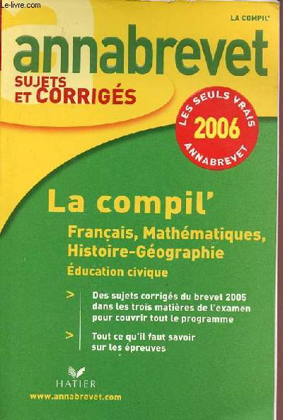 Annabrevet sujets et corrigs 2006 - La compil' franais - mathmatiques - Histoire Gographie Education Civique.