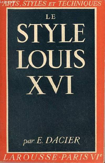 Le style Louis XVI - Collection Arts, styles et techniques.