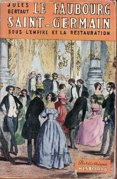 Le faubourg Saint-Germain sous l'empire et la restauration - Collection Bibliothque Historia.