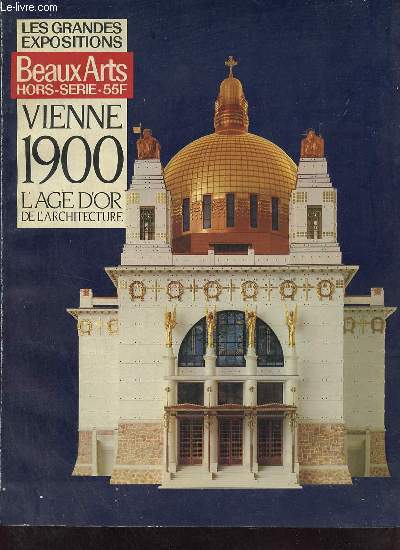 Les grandes expositions Beaux Arts hors-srie - Vienne 1900 l'age d'or de l'architecture Vienne 1880-1938 naissance d'un sicle 13 fvrier-5 mai 1986 Centre Georges Pompidou Grande Galerie.