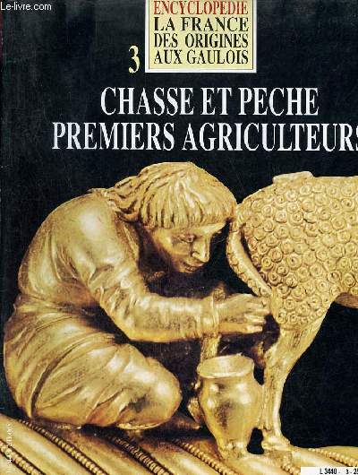 Encyclopdie la France des origines aux gaulois n3 : Chasse et peche premiers agriculteurs.