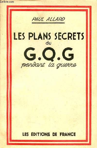 Les plans secrets du G.Q.G. pendant la guerre d'aprs des documents indits.