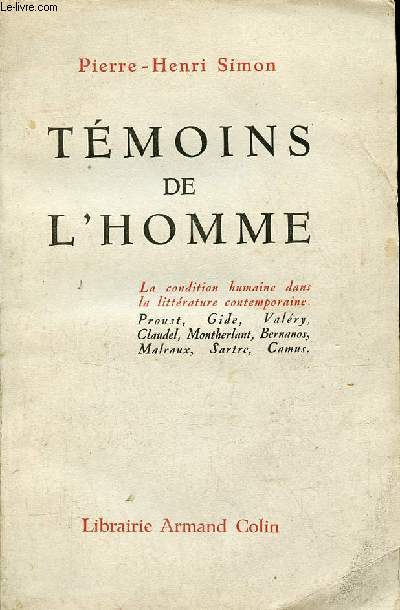 Tmoins de l'homme - la condition humaine dans la littrature contemporaine Proust, Gide, Valry, Claudel, Montherlant, Bernanos, Malraux, Sartre, Camus.