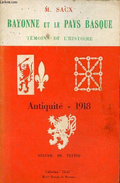 Bayonne et le pays basque tmoins de l'histoire antiquit - 1918 recueil de textes - Collection Ikas.