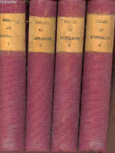 Essais de Montaigne suivis de sa correspondance et de la servitude volontaire d'Estienne de la Botie - dition variorum - 4 tomes - tomes 1+2+3+4.
