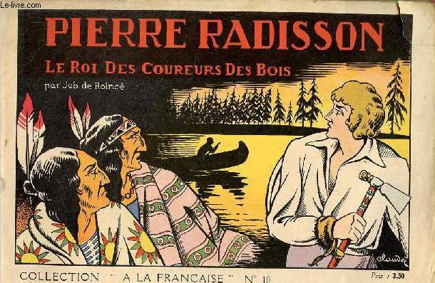 Pierre Radisson le roi des coureurs des bois - Collection  la franaise n10.